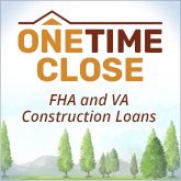 Learn 
About the One-Time Close Constuction Loan